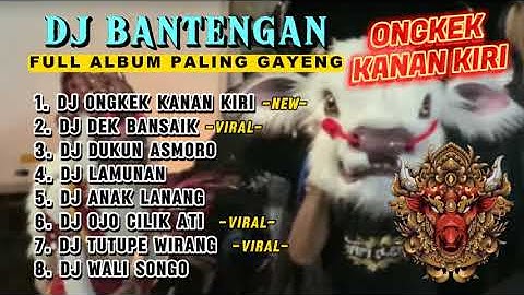 DJ BANTENGAN VIRAL FULL ALBUM MBEROT TERBARU | DJ ONGKEK KANAN KIRI | DJ DEK BANSAIK | MBEROT 2024