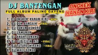 DJ BANTENGAN VIRAL FULL ALBUM MBEROT TERBARU | DJ ONGKEK KANAN KIRI | DJ DEK BANSAIK | MBEROT 2024