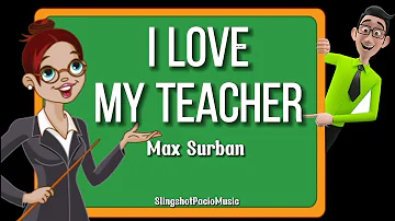 I LOVE MY TEACHER - MAX SURBAN (LYRICS)