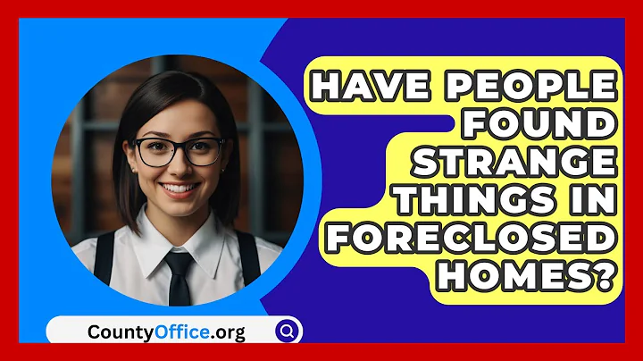 Have People Found Strange Things In Foreclosed Homes? - CountyOffice.org