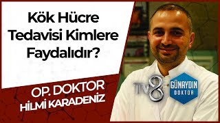 Kök Hücre Tedavisi Herkese Yapılabilir Mi? - OP.  DR.  Hilmi KARADENİZ