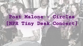 Post Malone - Circles [NPR Tiny Desk Concert]
