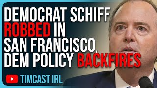 Democrat Schiff ROBBED In San Francisco, Democrat Policy BACKFIRES Hilariously