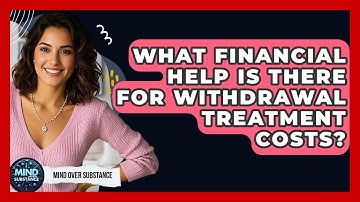 What Financial Help Is There For Withdrawal Treatment Costs? - Mind Over Substance