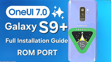 Galaxy S9+ [Exynos 9810] Full Installation Guide OneUI7 ROM Port Android 15.