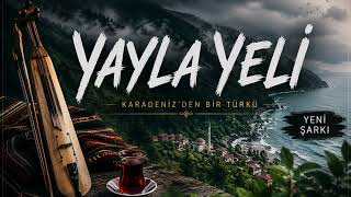 Yayla Yeli | Yeni Karadeniz Şarkısı