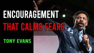 God's message for you today - Tony Evans - Encouragement that Calms Fears - 2023 - 2020 Sermon