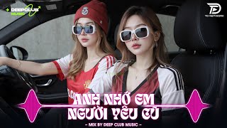 NHẠC NGHE TRÊN XE 🎧ANH NHỚ EM NGƯỜI YÊU CŨ REMIX - SET NHẠC TỦ HOUSE LAK \u0026 VIET DEEP 8X9X CỰC XỊN