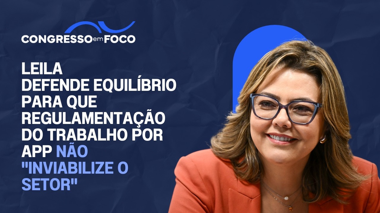 Leila defende equilíbrio para que regulamentação do trabalho por app não "inviabilize o setor" Leila defende equilíbrio para que regulamentação do trabalho por app não "inviabilize o setor"