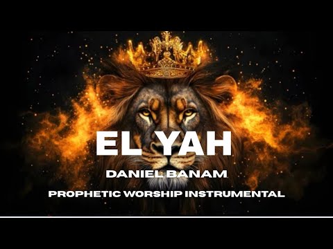 EL YAH DANIEL BANAM PROPHETIC WARFARE INSTRUMENTAL BACKGROUND PRAYER MUSIC