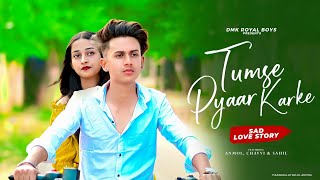 Tumse Pyaar Karke Song | Tulsi Kumar, Jubin Nautiyal | Sad Love Story | DMK RoYaL BoYs |