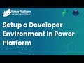 Setup a Developer Environment in Power Platform
