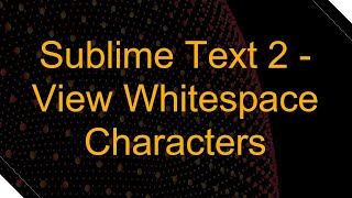 Sublime Text 2 - View Whitespace Characters