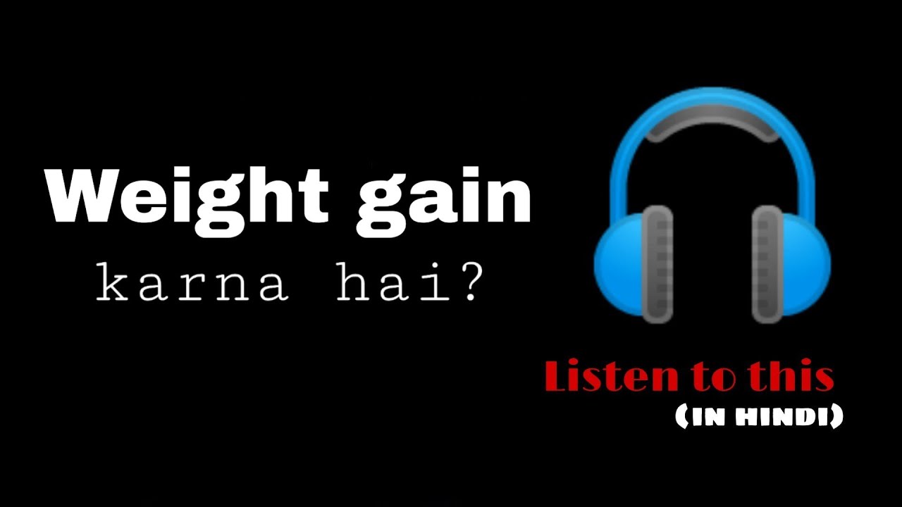 Weight gain karna hai? Listen to this (in Hindi) YouTube