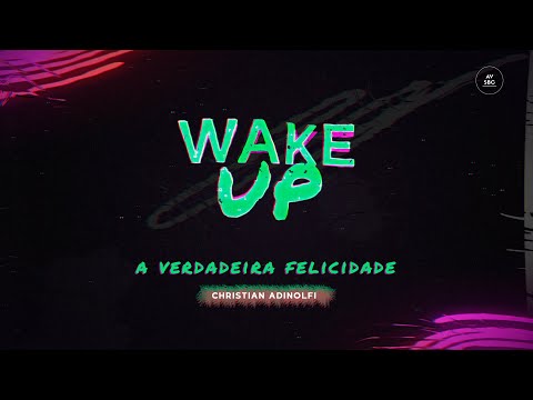 Wake Up | Ep#04: A verdadeira felicidade | Christian Adinolfi