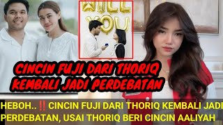 HEBOH‼️CINCIN FUJI DARI THORIQ KEMBALI JADI PERDEBATAN; USAI THORIQ BERI CINCIN AALIYAH