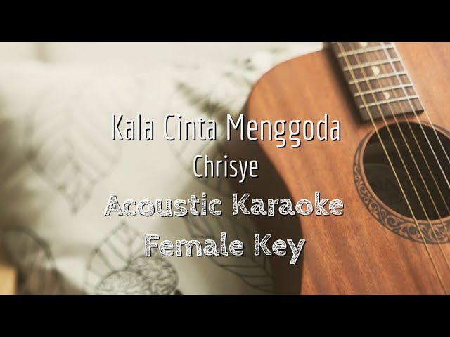 Kala Cinta Menggoda - Chrisye - Acoustic Karaoke (Female Key) class=