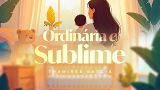 Thumbnail for Ordinária e Sublime - Thamires Garcia