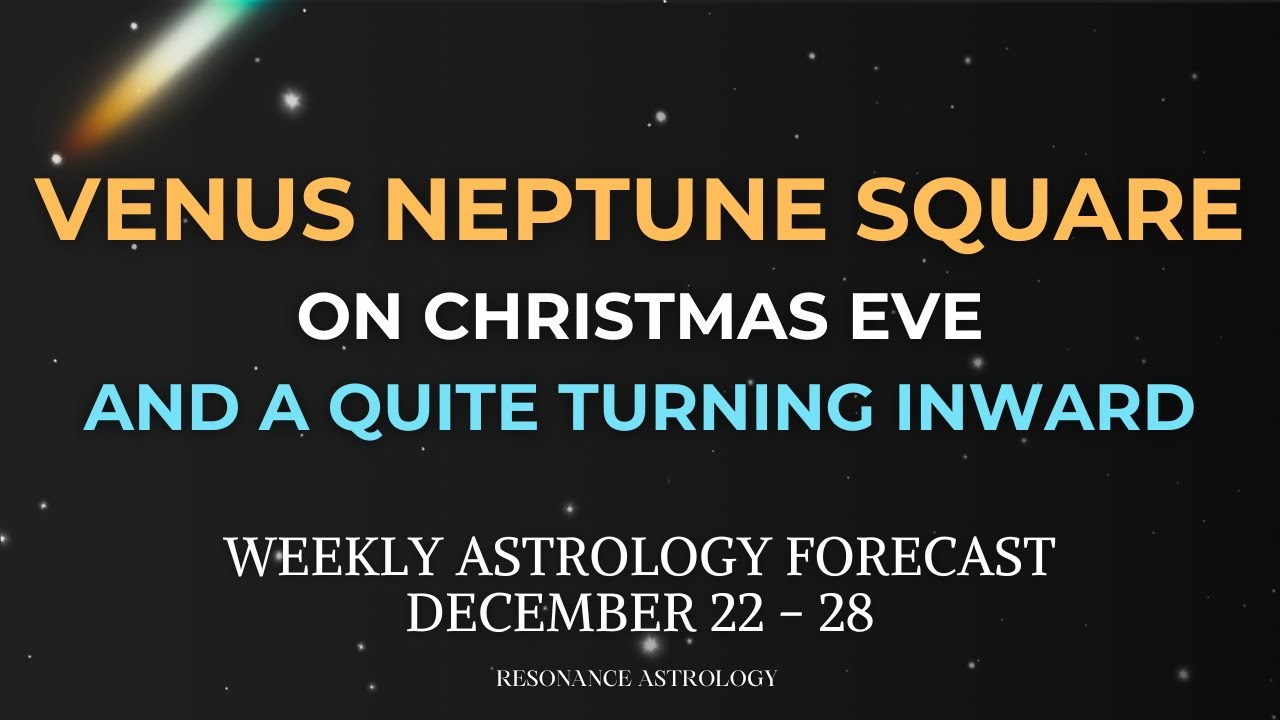 Venus Square Neptune, Venus Enters Capricorn | Weekly Astrology, Dec 22–28,  2025