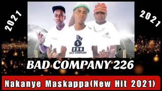 Bad Company 226_Nakanye Maskapa (New Hit 2021)