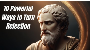 10 Powerful Ways to Turn Rejection into Your Secret Weapon | The Stoic Mindset