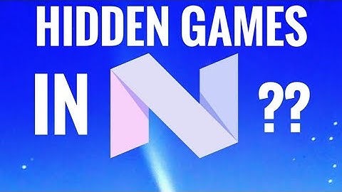 How to Play Hidden Game in Android Nougat 7.0