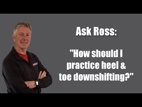 Ask Ross: How Should I Practice Heel & Toe Downshifting