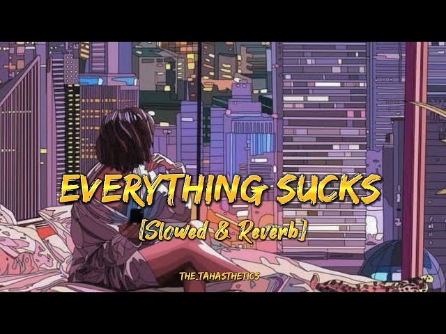 Everything Sucks | Slowed & Reverb | Vault Boy | The Tahasthetics class=