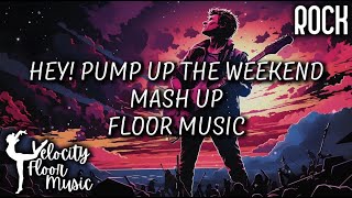 Hey! Pump Up the Weekend - Upbeat Rock and Dance Mashup - 1.15 Floor Music