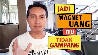 Jangan Harap Jadi Magnet Uang Itu Gampang!