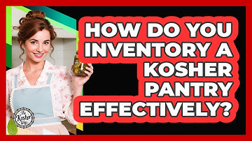 How Do You Inventory A Kosher Pantry Effectively?