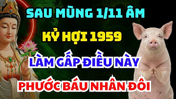 THẦN TÀI BÁO LỘC: KỶ HỢI 1959 Làm Gấp Điều Này Sau Mùng 1/11 Âm GIÀU CÓ GÕ CỬA, PHÚC BÁU NHÂN ĐÔI