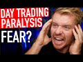 Day Trading Fear! Execution Paralysis!