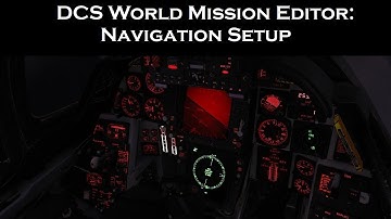 DCS World Mission Editor: Navigation Setup and Considerations