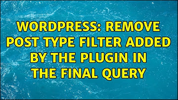 Wordpress: Remove post type filter added by the plugin in the final query