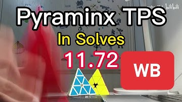 11.72 Pyraminx TPS WB in Solves (Tied) Jingyi Chen | 1.09 Single
