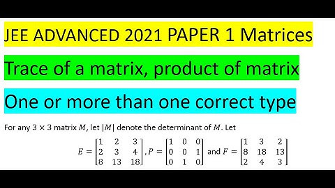 For any 3×3 matrix M, let |M| denote the determinant of M. Let E=[(1 2 3  2 3 4  8 13  #jeeadvanced