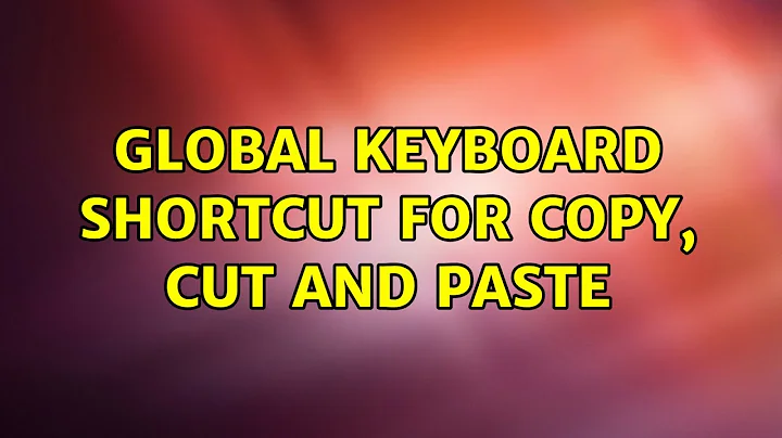 Ubuntu: Global keyboard shortcut for copy, cut and paste