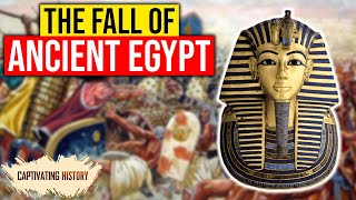 Ancient Egypt: The Fall of One of the Oldest Civilizations on Earth