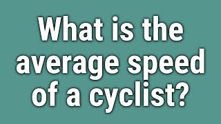 What is the average speed of a cyclist?