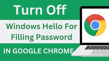 How To Turn Off Windows Hello For Filling Password In Google Chrome