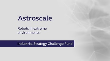 Astroscale – finding ways to clear up space debris (ISCF, Robotics)