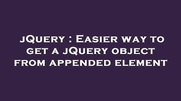 jQuery : Easier way to get a jQuery object from appended element