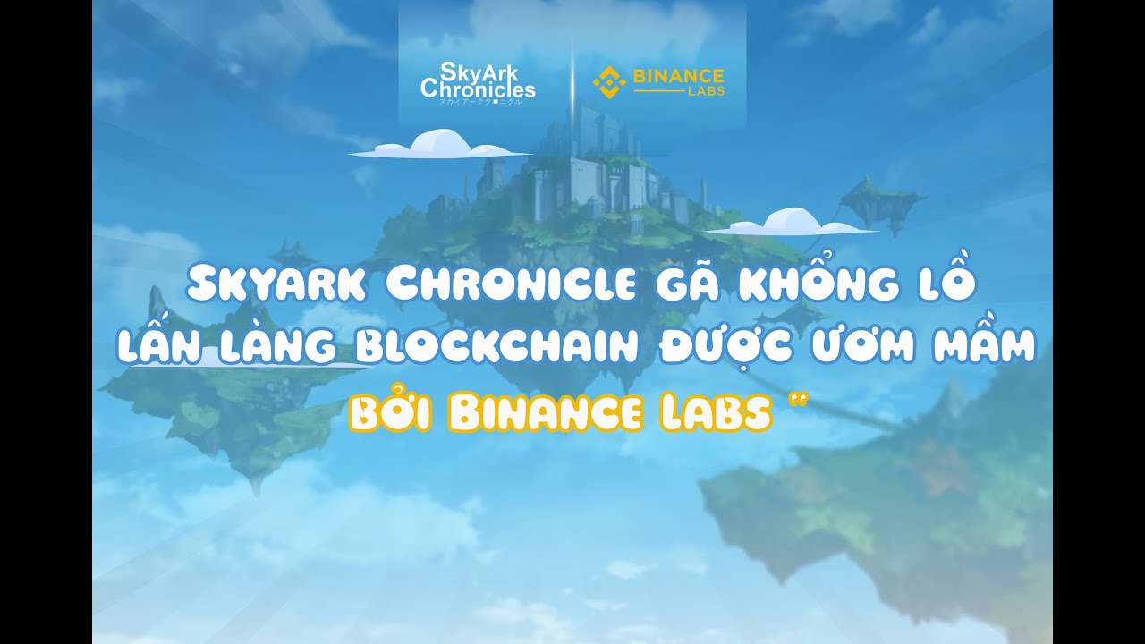 Skyark Chronicles gã khổng lồ lấn làng blockchain được ươm mầm bởi Binance Labs