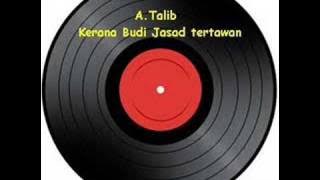 A.Talib - Kerana Budi Jasad Tertawan