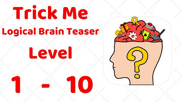 Trick Me: Logical Brain Teaser Level 1 2 3 4 5 6 7 8 9 10 Walkthrough Solution