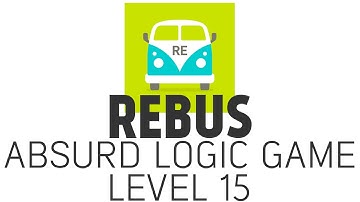 REBUS: Absurd Logic Game | Level 15 Answers