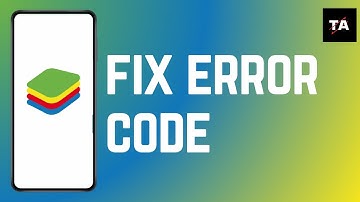 How to Fix Bluestacks Error Code