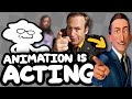 Animators are actors