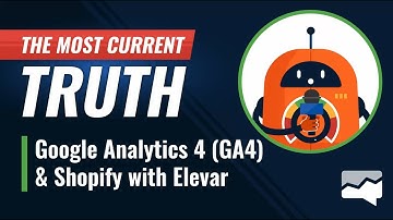 The Most Current Truth: Google Analytics 4 (GA4) & Shopify with Elevar